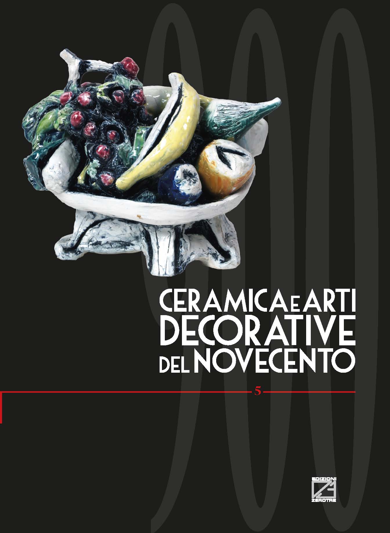 CERAMICA E ARTI DECORATIVE DEL NOVECENTO - Vol. 05